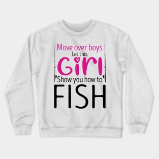 Move Over Boys Let This Girl Show You How To fish Crewneck Sweatshirt